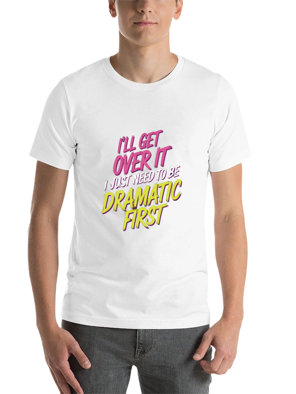 Ill Get Over It - Drama T-Shirt