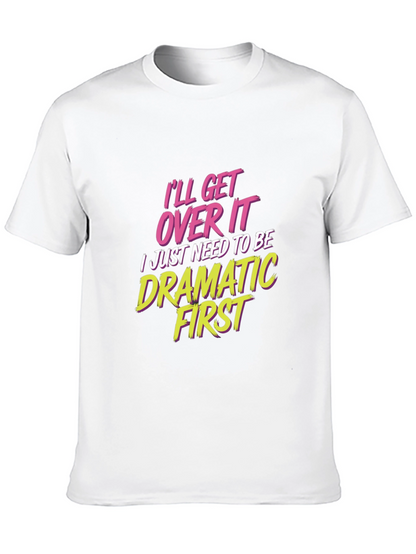 Ill Get Over It - Drama T-Shirt