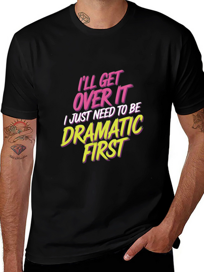 Ill Get Over It - Drama T-Shirt