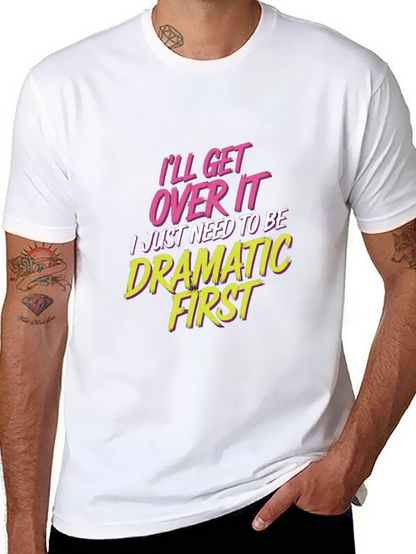 Ill Get Over It - Drama T-Shirt