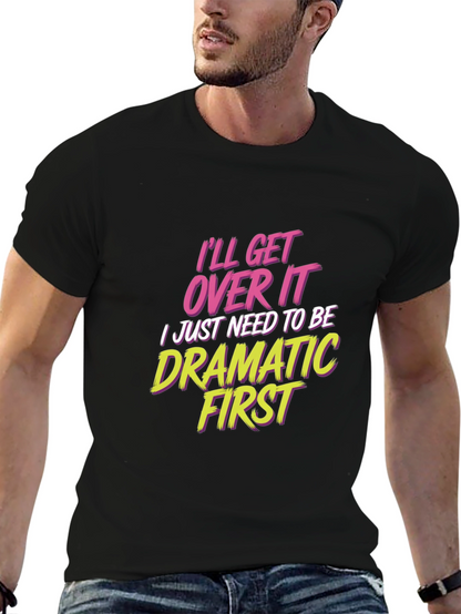 Ill Get Over It - Drama T-Shirt