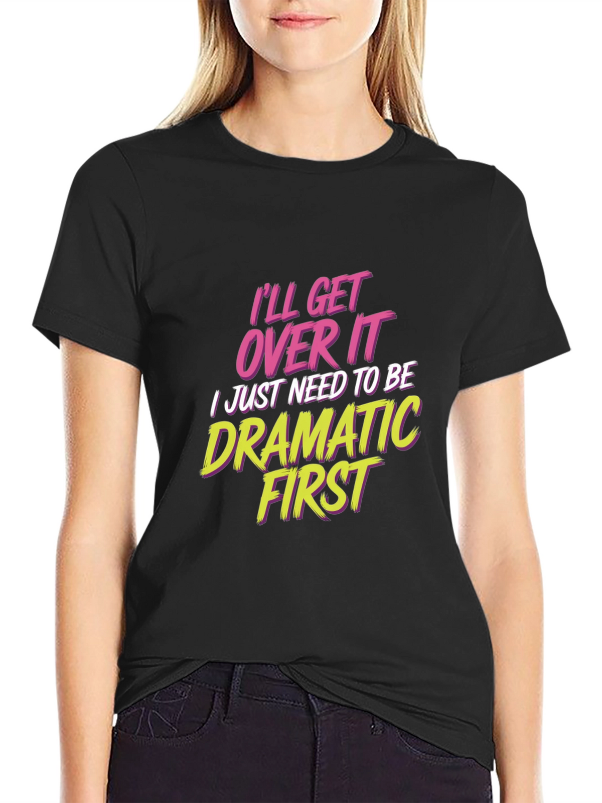 Ill Get Over It - Drama T-Shirt