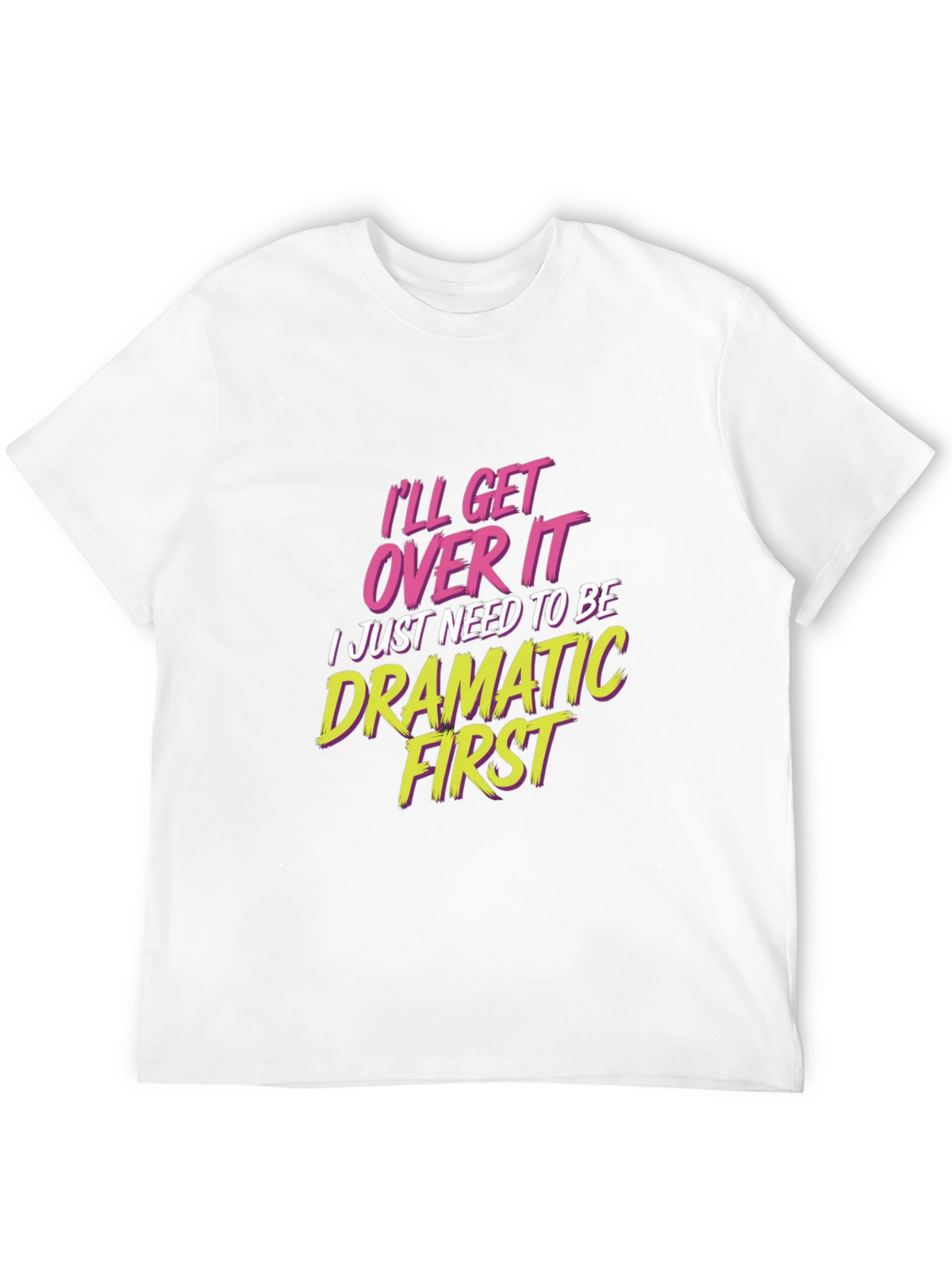 Ill Get Over It - Drama T-Shirt