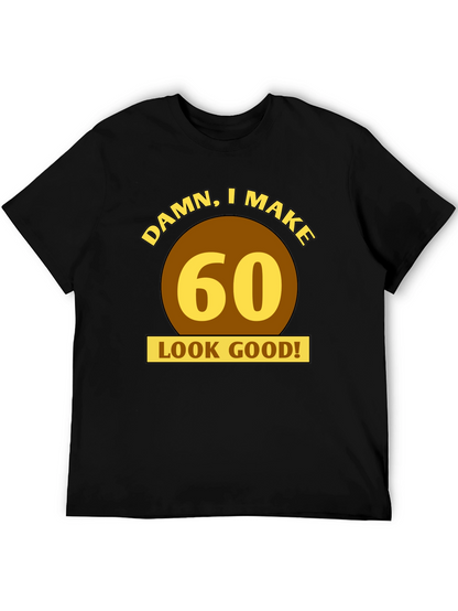 Damn I Make 60 Look Good T-Shirt