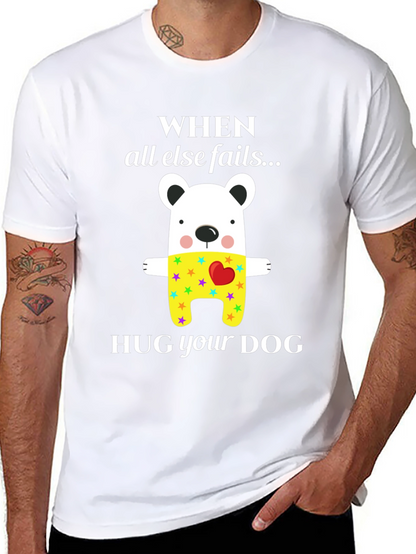 When All Else Fails Hug Your Dog T-Shirt