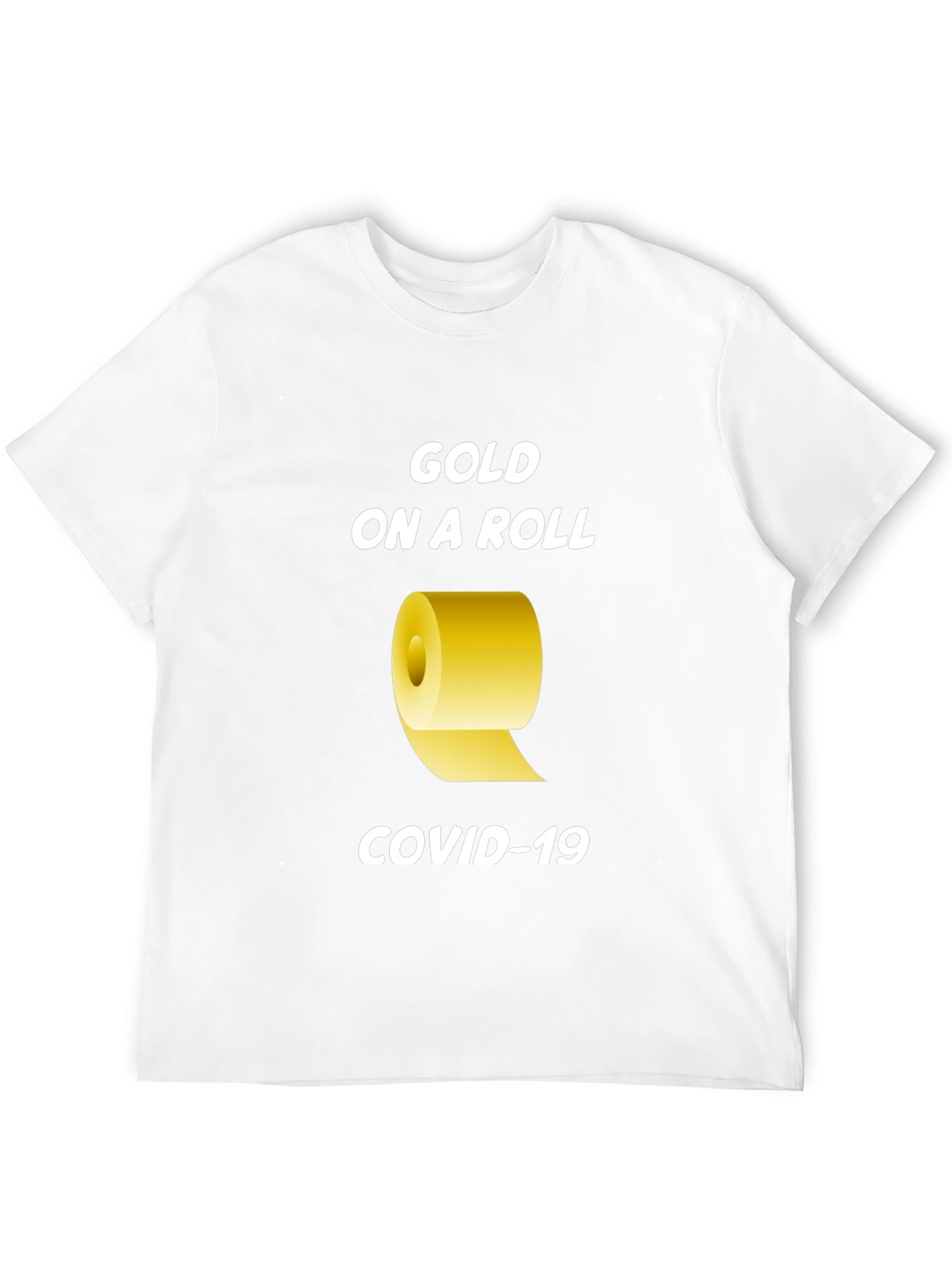 Gold On A Roll COVID-19 T-Shirt