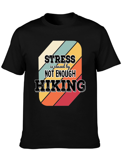 Hiking T-Shirt: Stress is Caused by Not Enough Hiking