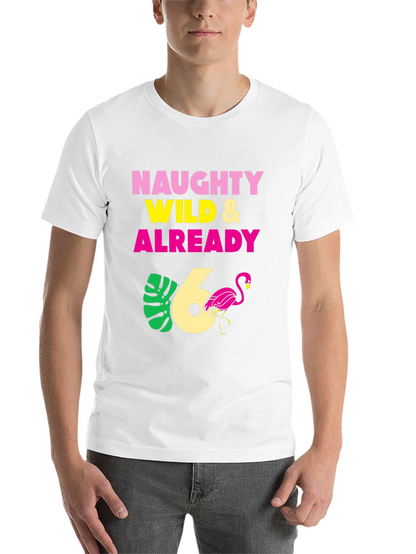 Naughty Wild & Already 6th Birthday T-Shirt