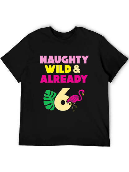 Naughty Wild & Already 6th Birthday T-Shirt