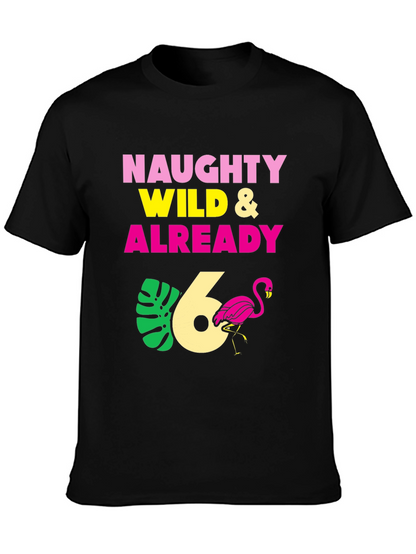 Naughty Wild & Already 6th Birthday T-Shirt