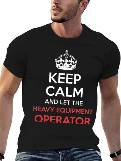 Keep Calm Heavy Equipment Operator T-Shirt