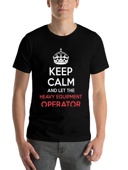 Keep Calm Heavy Equipment Operator T-Shirt