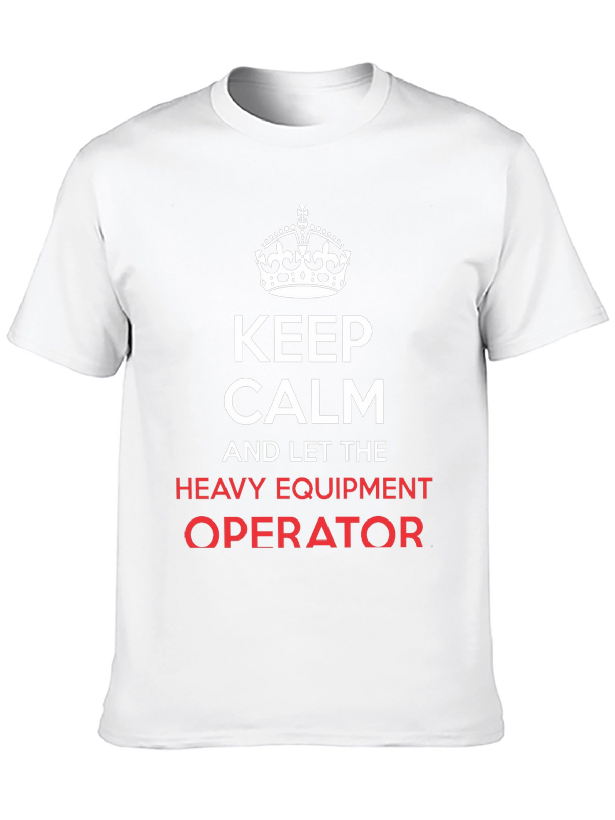 Keep Calm Heavy Equipment Operator T-Shirt