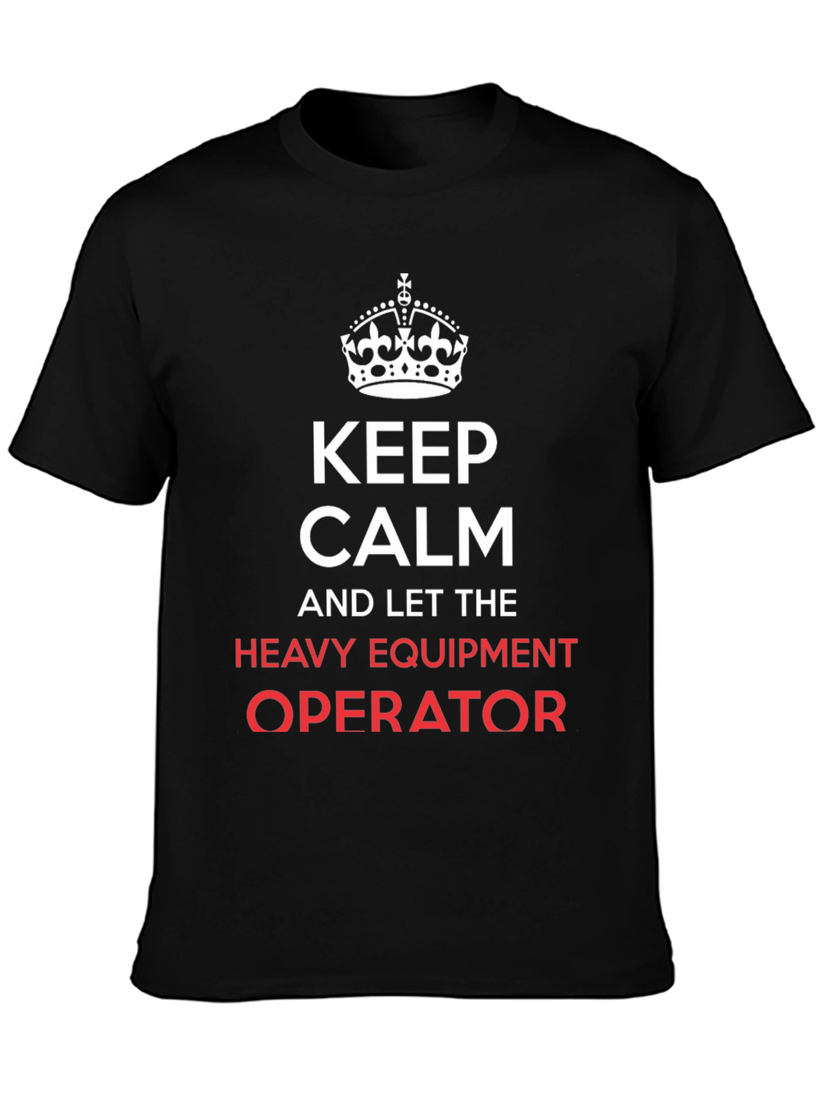 Keep Calm Heavy Equipment Operator T-Shirt