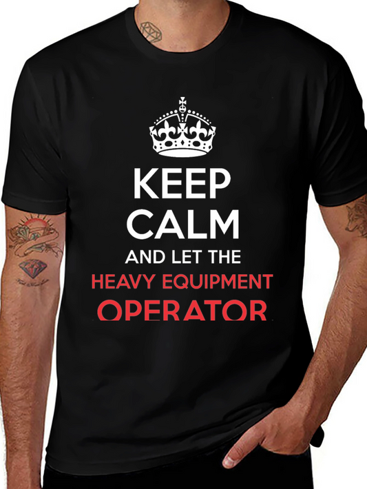 Keep Calm Heavy Equipment Operator T-Shirt