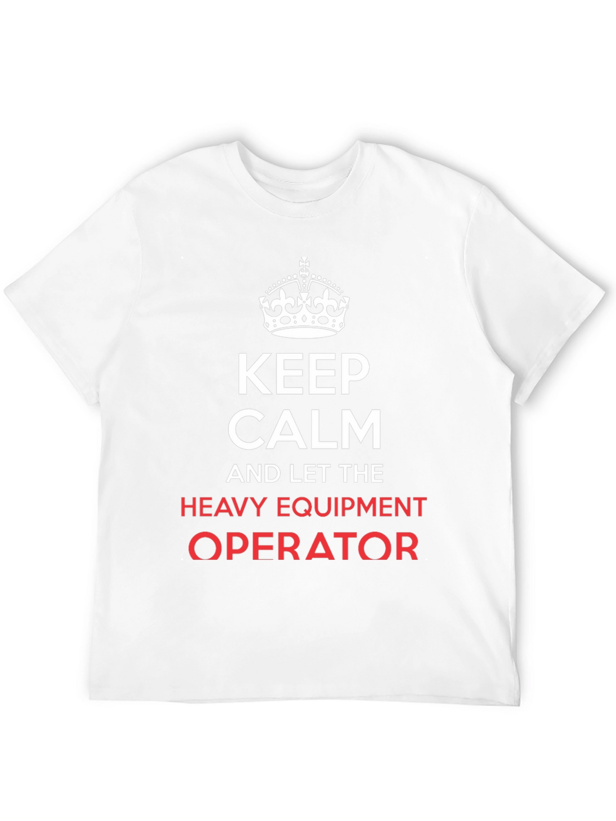 Keep Calm Heavy Equipment Operator T-Shirt