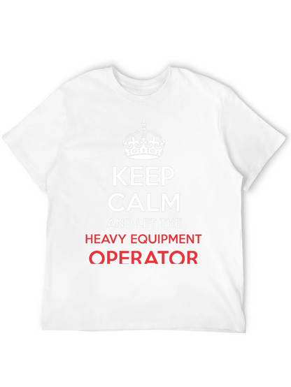 Keep Calm Heavy Equipment Operator T-Shirt