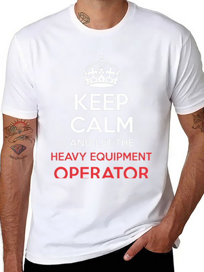 Keep Calm Heavy Equipment Operator T-Shirt