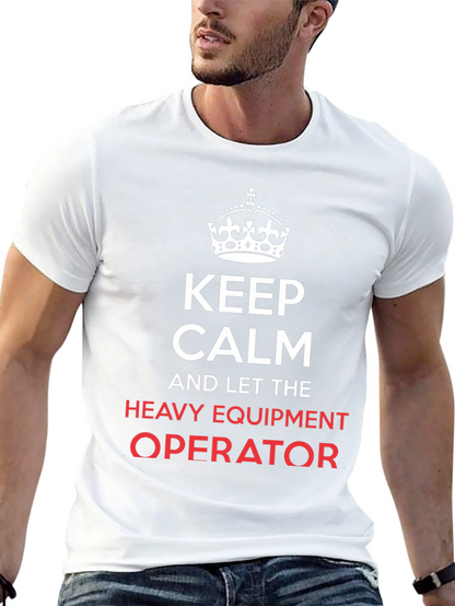 Keep Calm Heavy Equipment Operator T-Shirt