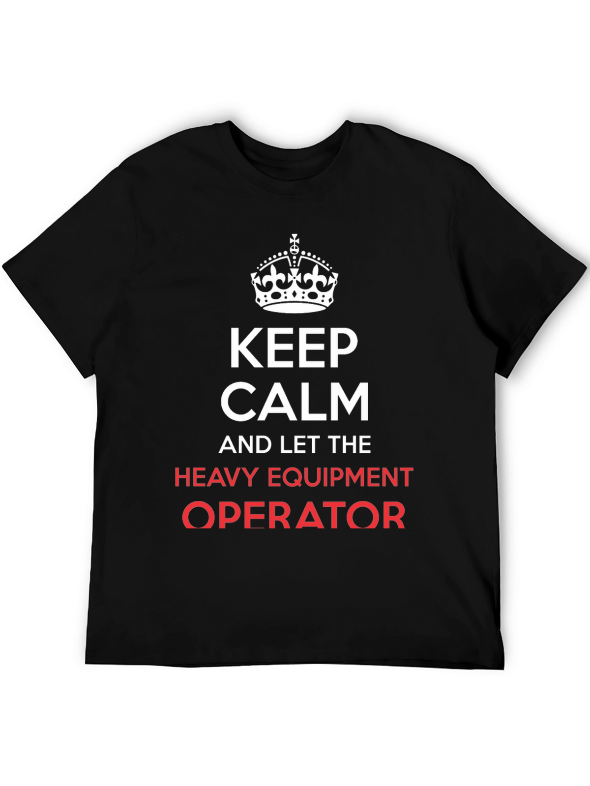 Keep Calm Heavy Equipment Operator T-Shirt