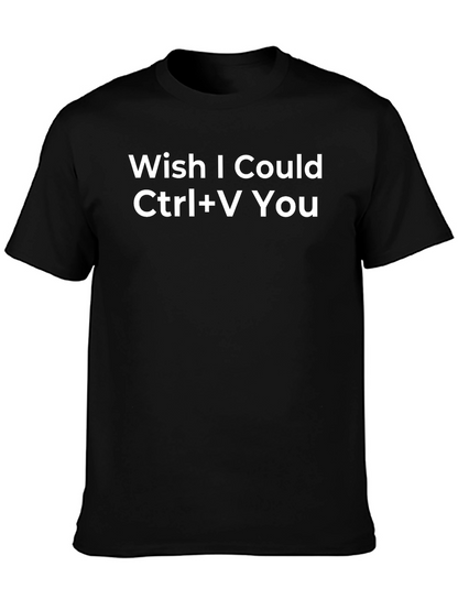 Wish I Could Ctrl+V You Funny Graphic Tee