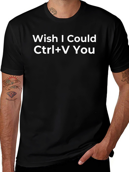 Wish I Could Ctrl+V You Funny Graphic Tee