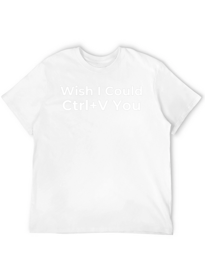 Wish I Could Ctrl+V You Funny Graphic Tee