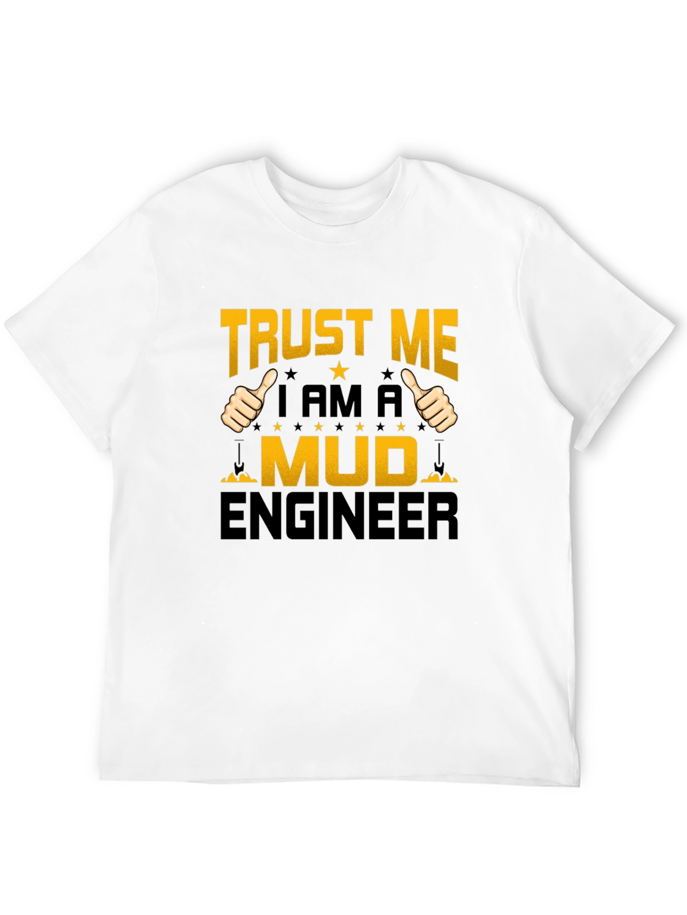 Trust Me Im A Mud Engineer T-Shirt