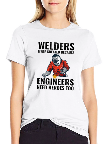 Welders: Engineers Need Heroes T-Shirt