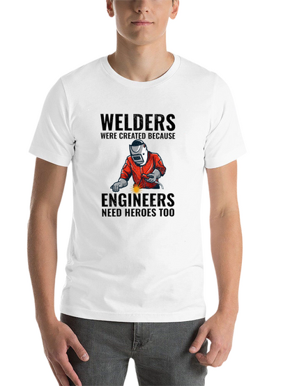 Welders: Engineers Need Heroes T-Shirt