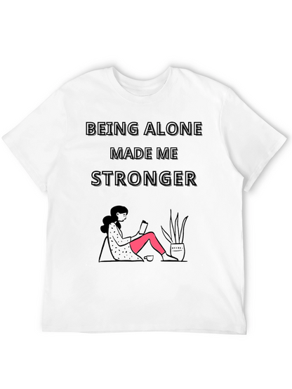 Being Alone Made Me Stronger Graphic T-Shirt
