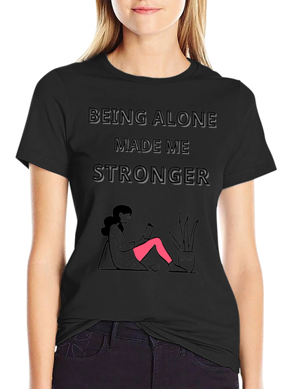 Being Alone Made Me Stronger Graphic T-Shirt