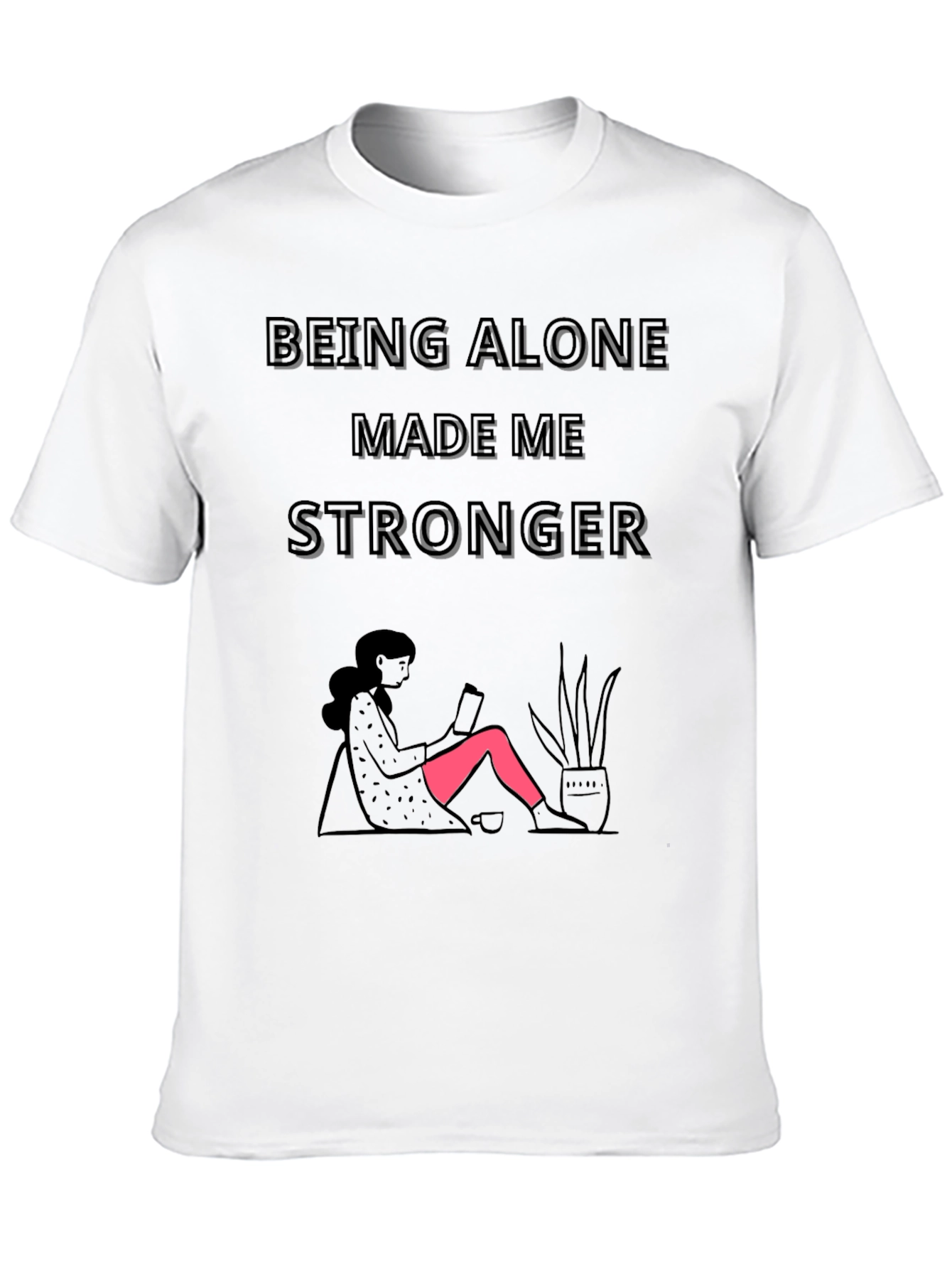 Being Alone Made Me Stronger Graphic T-Shirt