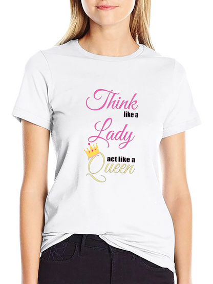 Think Like a Lady Act Like a Queen T-Shirt