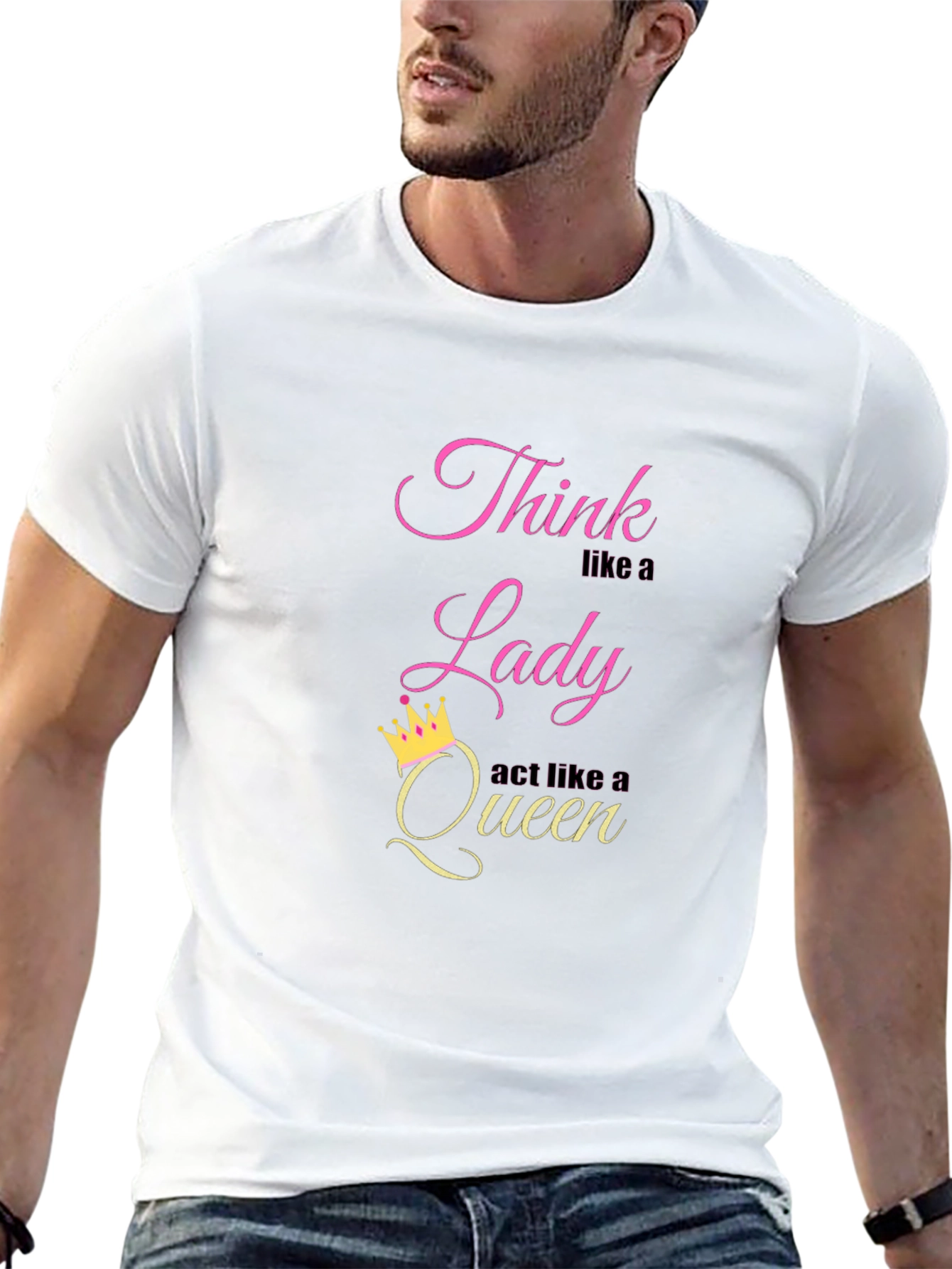 Think Like a Lady Act Like a Queen T-Shirt