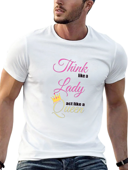 Think Like a Lady Act Like a Queen T-Shirt
