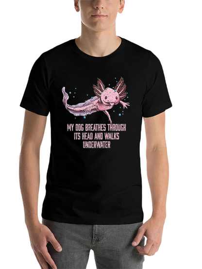 Axolotl T-Shirt: My Dog Breathes Through Its Head