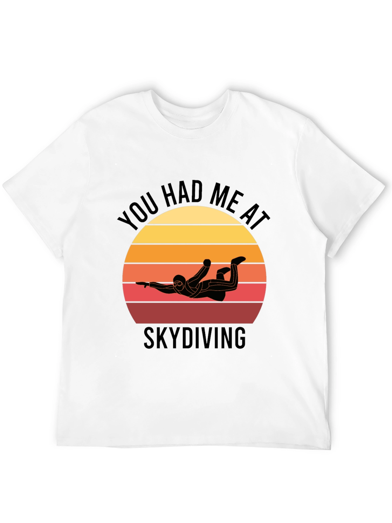 Skydiving T-Shirt: You Had Me at Skydiving