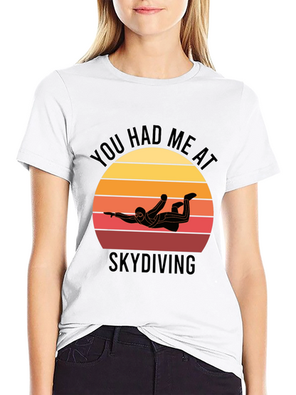Skydiving T-Shirt: You Had Me at Skydiving