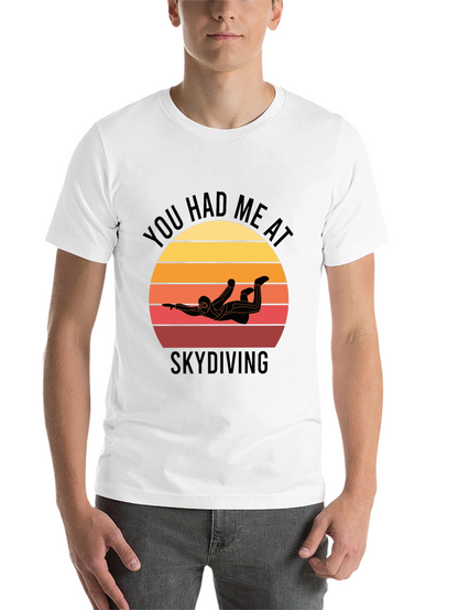 Skydiving T-Shirt: You Had Me at Skydiving