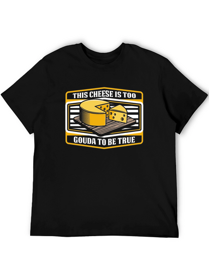 Funny Cheese Pun T-Shirt: Gouda To Be True!