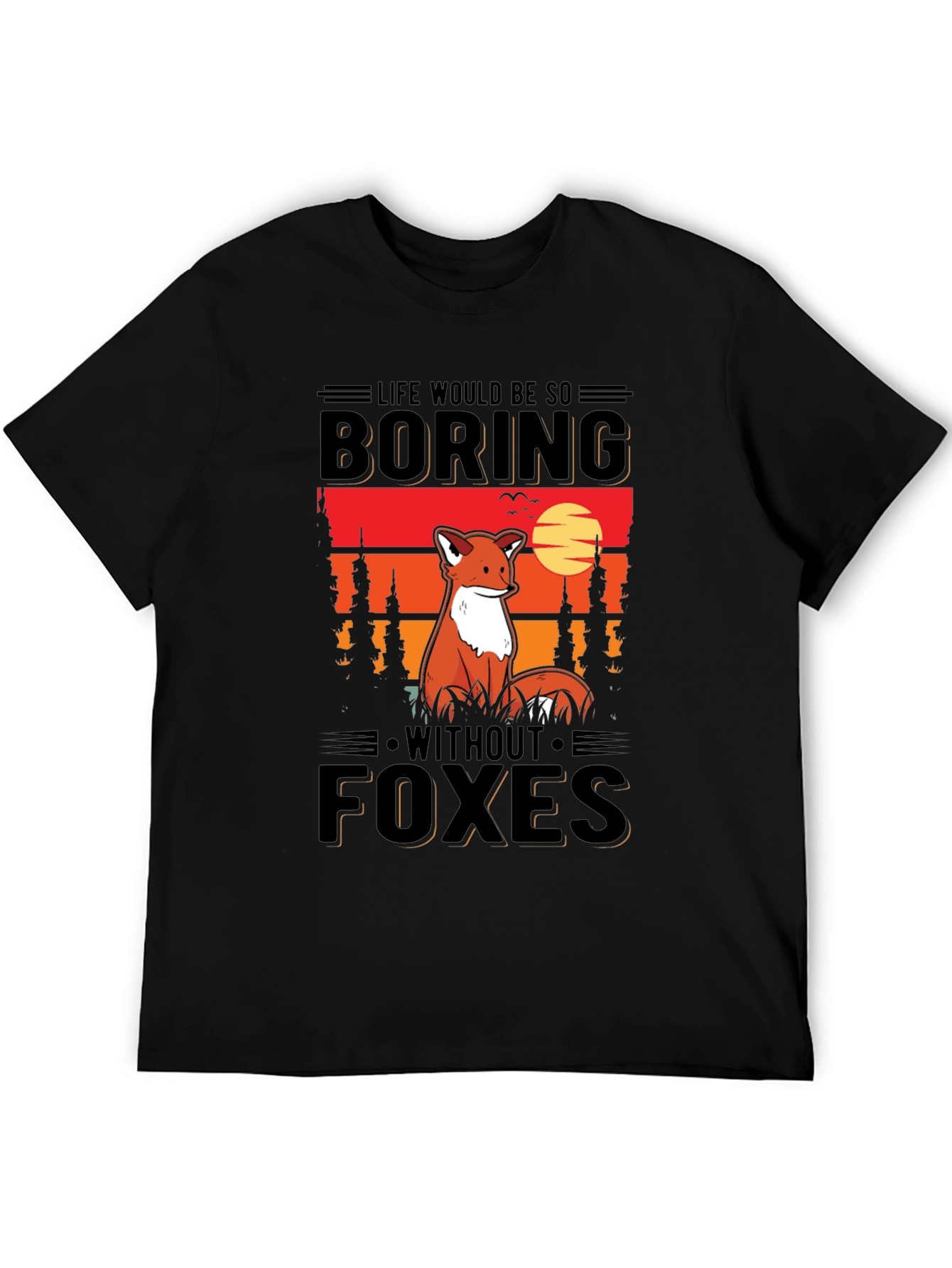 Life Would Be So Boring Without Foxes T-Shirt