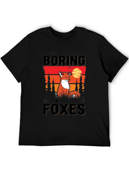 Life Would Be So Boring Without Foxes T-Shirt