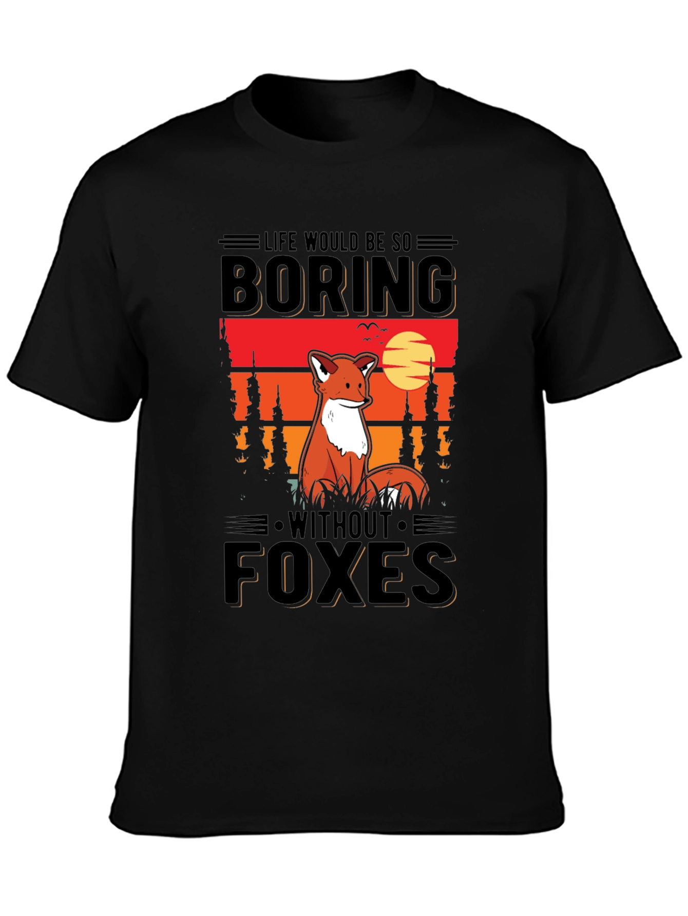 Life Would Be So Boring Without Foxes T-Shirt