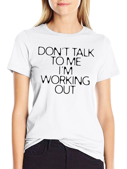 Workout Tee: Dont Talk To Me T-Shirt