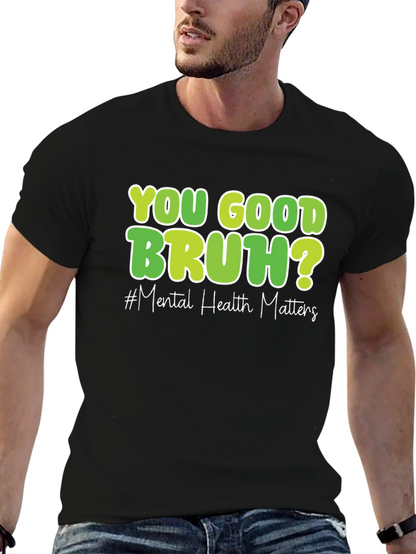 You Good Bruh? Mental Health Matters T-Shirt