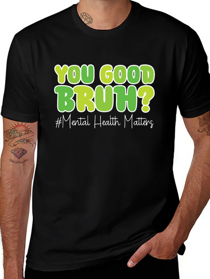 You Good Bruh? Mental Health Matters T-Shirt