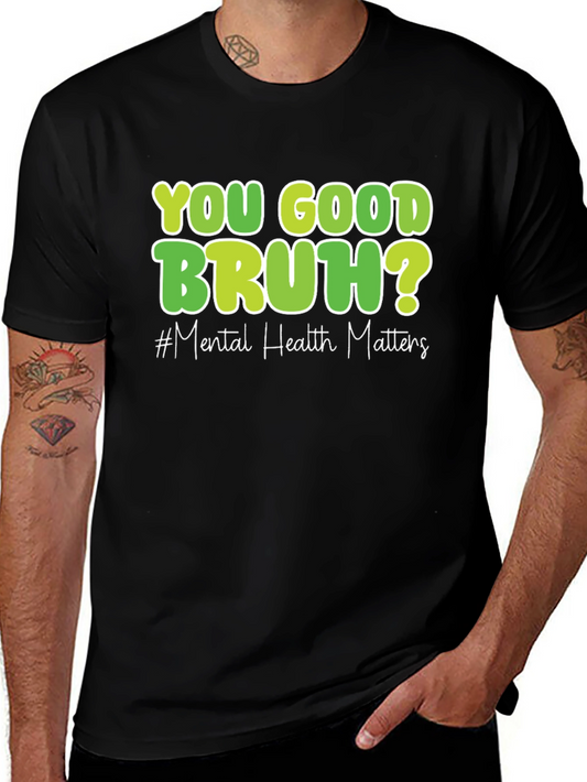 You Good Bruh? Mental Health Matters T-Shirt