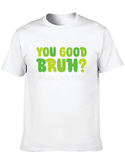 You Good Bruh? Mental Health Matters T-Shirt