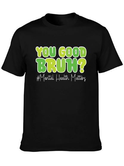 You Good Bruh? Mental Health Matters T-Shirt
